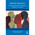 Positive Sexuality: A Promising Future for Sex Research, Education, and Practice