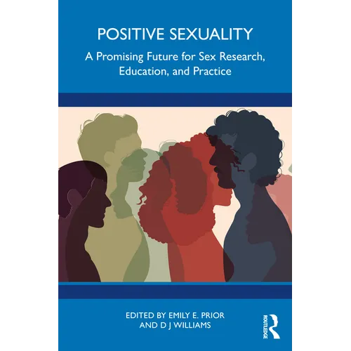 Positive Sexuality: A Promising Future for Sex Research, Education, and Practice