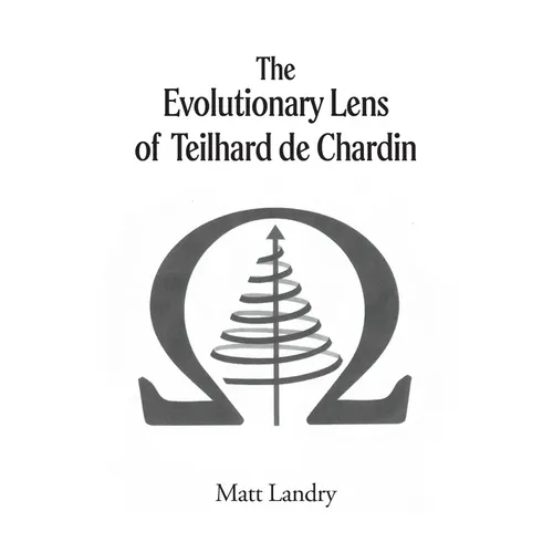 The Evolutionary Lens of Teilhard de Chardin