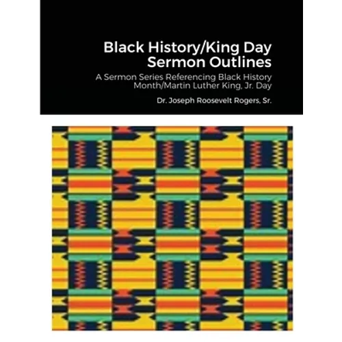 Black History/King Day Sermon Outlines: A Sermon Series Referencing Black History Month/Martin Luther King, Jr. Day