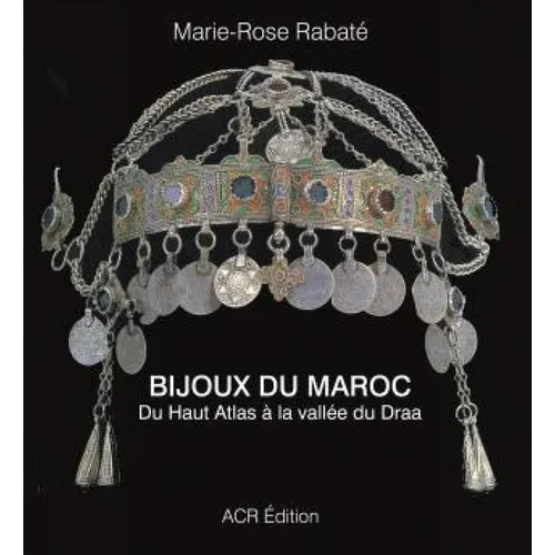 Bijoux Du Maroc: Du Haut Atlas À La Vallée Du Draa