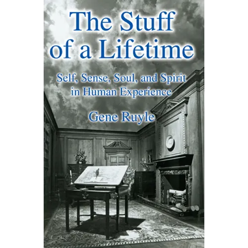The Stuff of a Lifetime: Self, Sense, Soul, and Spirit in Human Experience