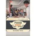 Food in the Air and Space: The Surprising History of Food and Drink in the Skies