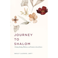 Journey to Shalom: Finding Healing, Wholeness, and Freedom In Sacred Stories