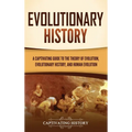 Evolutionary History: A Captivating Guide to the Theory of Evolution, Evolutionary History, and Human Evolution
