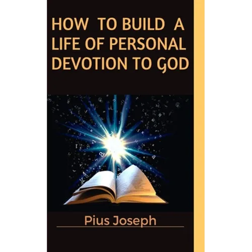 How to Build a Life of Personal Devotion to God