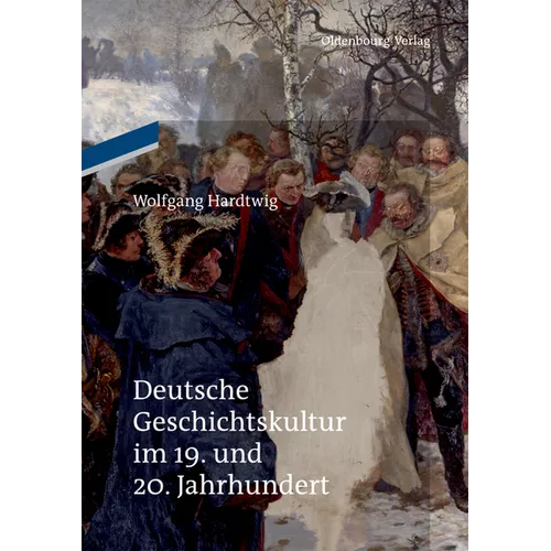 Deutsche Geschichtskultur im 19. und 20. Jahrhundert