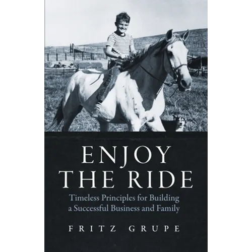 Enjoy the Ride: Timeless Principles for Building a Successful Business and Family