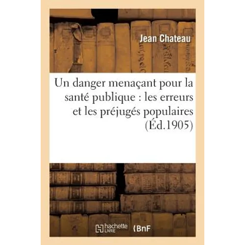 Un Danger Menaçant Pour La Santé Publique: Les Erreurs Et Les Préjugés Populaires