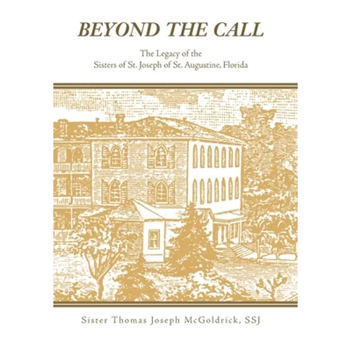 Beyond the Call: The Legacy of the Sisters of St. Joseph of St. Augustine, Florida