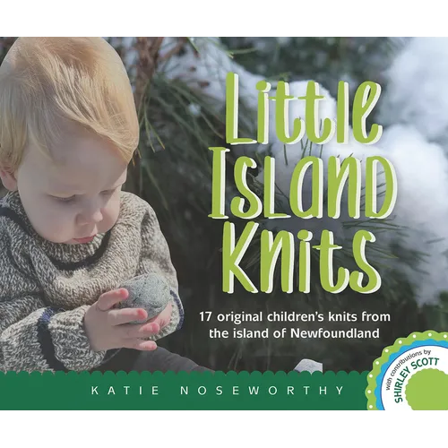 Little Island Knits: 17 Original Children's Knits from the Island of Newfoundland