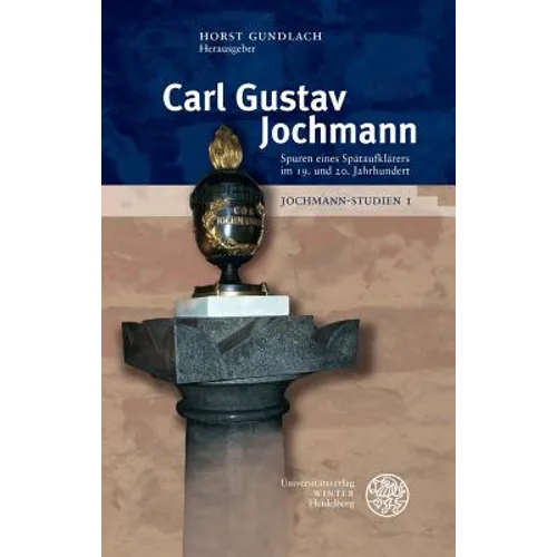 Jochmann-Studien / Band 1: Carl Gustav Jochmann - Spuren Eines Spataufklarers Im 19. Und 20. Jahrhundert