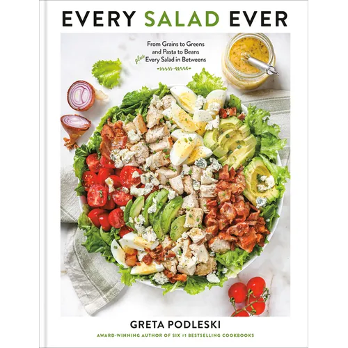 Every Salad Ever: From Grains to Greens and Pasta to Beans Plus Every Salad in Betweens