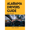 Alabama Drivers Guide: A Comprehensive Study Manual for Responsible and safe driving in the State of Alabama