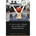 If I was a man, I would fall in love with George Michael