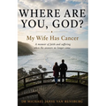 Where Are You, God? My Wife Has Cancer