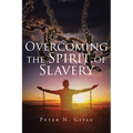 Overcoming the Spirit of Slavery
