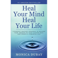 Heal Your Mind Heal Your Life: A Mindset Mastery Roadmap To Release Fear, Awaken To Your Highest Self, and Create a Powerful Life