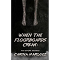 When The Floorboards Creak: The Short Stories