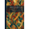 Keats's Shakespeare: A Descriptive Study Based on New Material