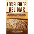 Los pueblos del mar: Una guía fascinante de los navegantes que invadieron el antiguo Egipto, Anatolia oriental, el Imperio hitita, Palestin