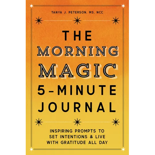The Morning Magic 5-Minute Journal: Inspiring Prompts to Set Intentions and Live with Gratitude All Day