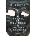 A Study in Ugliness & outras histórias