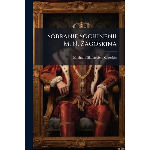 Sobranie Sochinenii M. N. Zagoskina: Roslavlev, Ili Russkie V 1812 Godu