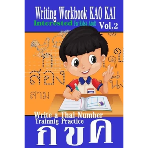 Writing Workbook KAO KAI: Write a Thai Number Practice Kids & Adult Experience Approach Fast Trainnig Kao Kai Printing Add New Leaning Interested Vol.