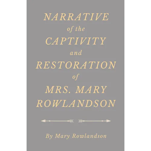 Narrative of the Captivity and Restoration of Mrs. Mary Rowlandson