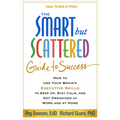 The Smart But Scattered Guide to Success: How to Use Your Brain's Executive Skills to Keep Up, Stay Calm, and Get Organized at Work and at Home
