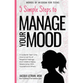 5 Simple Steps to Manage Your Mood: A Guide for Teen Girls: How to Let Go of Negative Feelings and Create a Happy Relationship with Yourself and Other