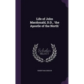 Life of John Macdonald, D.D., 'the Apostle of the North'