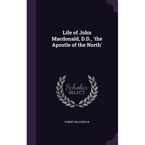 Life of John Macdonald, D.D., 'the Apostle of the North'