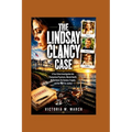The Lindsay Clancy Case: A True Crime Investigation into Postpartum Psychosis, Mental Health, Motherhood, the Duxbury Tragedy, and the Fight for Justi