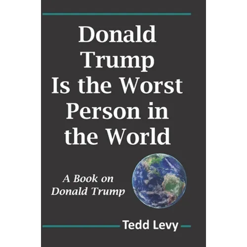 Donald Trump Is the Worst Person in the World: A Book on Donald Trump