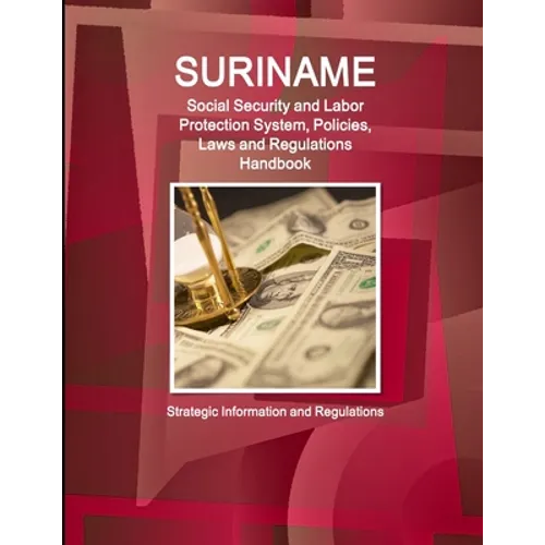 Suriname Social Security and Labor Protection System, Policies, Laws and Regulations Handbook - Strategic Information and Regulations