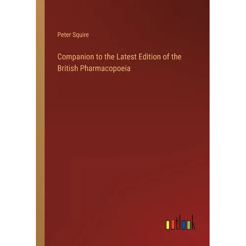Companion to the Latest Edition of the British Pharmacopoeia