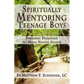 Spiritually Mentoring Teenage Boys: Personal Dialogue to Make Young Saints