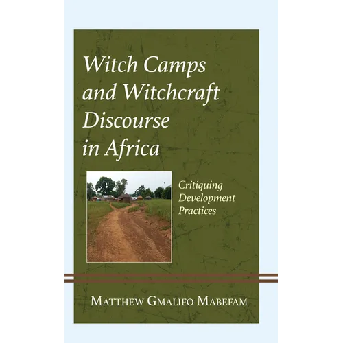 Witch Camps and Witchcraft Discourse in Africa: Critiquing Development Practices
