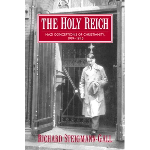 The Holy Reich: Nazi Conceptions of Christianity, 1919 1945
