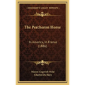 The Percheron Horse: In America, In France (1886)