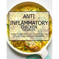 Anti-Inflammatory Chicken Cookbook: Chicken Recipes, Sides, and Sauces to Heal Your Immune System and Fight Inflammation