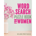 Word Search Puzzle Book For Women: Large Print Word Search Books For Seniors, And Adults. 80 Easy, Delightful, And Fun Word Find Puzzles!