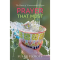 Prayer That Must: The Power of Conversational Prayer