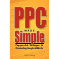 PPC Made Simple: Pay Per Click Strategies For Dominating Google Adwords