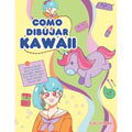 Como dibujar Kawaii: Aprende a dibujar más de 100 dibujos súper monos: Animales, chibi, objetos, flores, comida, criaturas mágicas y más!
