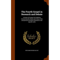 The Fourth Gospel in Research and Debate: A Series of Essays On Problems Concerning the Origin and Value of the Anonymous Writings Attributed to the A