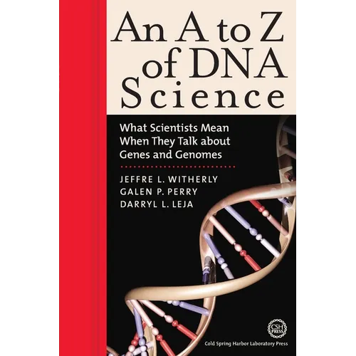 An A to Z of DNA Science: What Scientists Mean When They Talk about Genes and Genomes