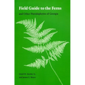 Field Guide to the Ferns: And Other Pteridophytes of Georgia